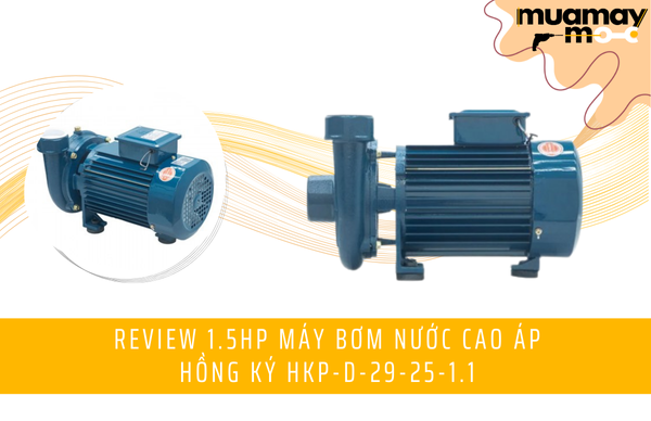 Review 1.5HP Máy bơm nước cao áp Hồng Ký HKP-D-29-25-1.1