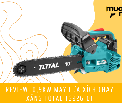 Review 0,9Kw Máy cưa xích chay xăng Total TG926101