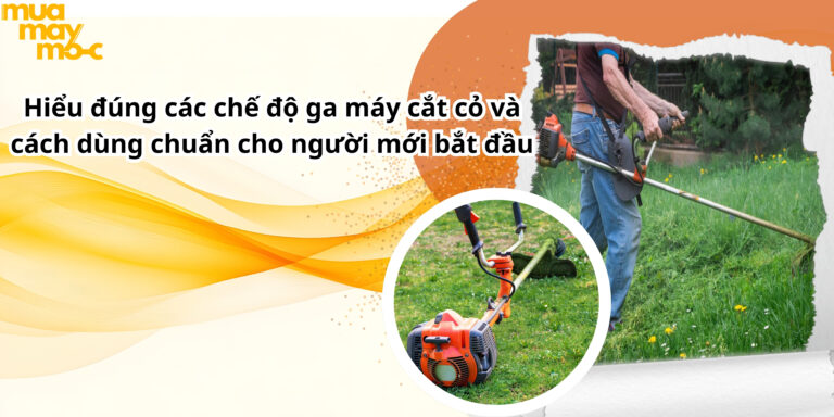 Hiểu đúng các chế độ ga máy cắt cỏ và cách dùng chuẩn cho người mới bắt đầu